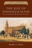 Rise of Evangelicalism: The Age of Edwards, Whitefield and the Wesleys, Reprint Edition, The