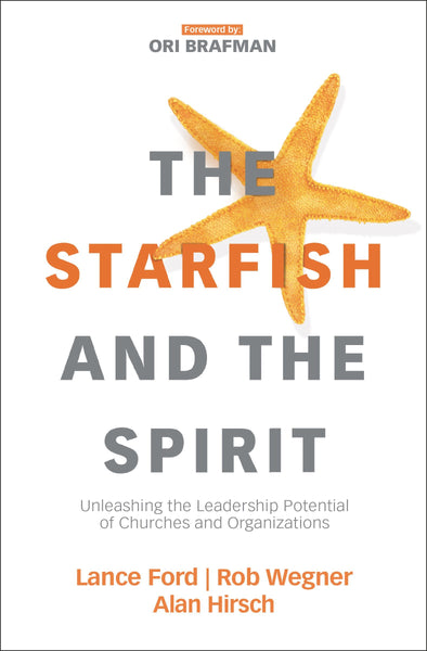 Starfish and the Spirit: Unleashing the Leadership Potential of Churches and Organizations, The