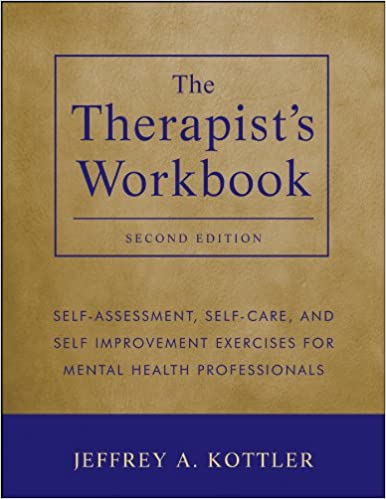 Therapist’s Workbook: Self-Assessment Self-Care, and Self-Improvement Exercises for Mental Health Professionals, 2<sup>nd</sup> Edition, The