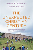 Unexpected Christian Century: The Reversal and Transformation of Global Christianity, 1900-2000, The