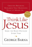 Think Like Jesus: MAKE THE RIGHT DECISION EVERY TIME