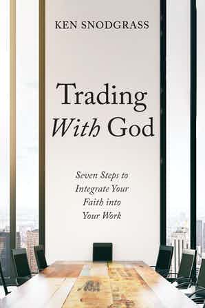 Trading With God: Seven Steps to Integrate Your Faith into Your Work
