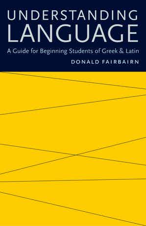 Understanding Language: A Guide for Beginning Students of Greek & Latin