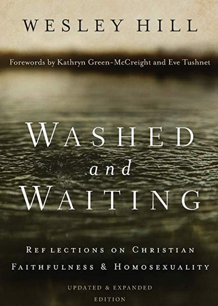 Washed and Waiting: Reflections on Christian Faithfulness & Homosexuality, Updated & Expanded Edition
