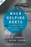 When Helping Hurts: How to Alleviate Poverty Without Hurting the Poor...and Yourself