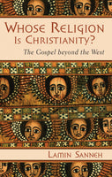 Whose Religion is Christianity?: The Gospel Beyond the West